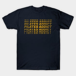 Pilates Addict - Pilates Lover - Pilates Addiction T-Shirt